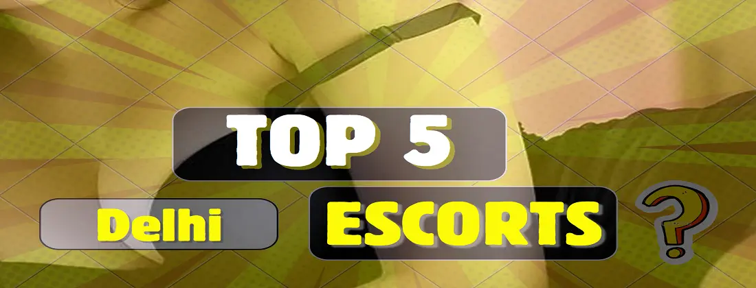 Top 5 Delhi Escorts Service
